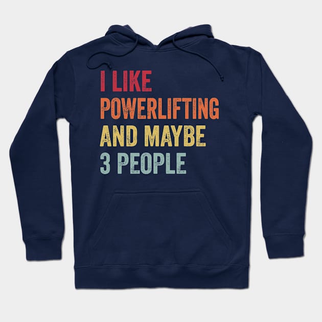 I Like Powerlifting & Maybe 3 People Powerlifting Lovers Gift Hoodie by ChadPill